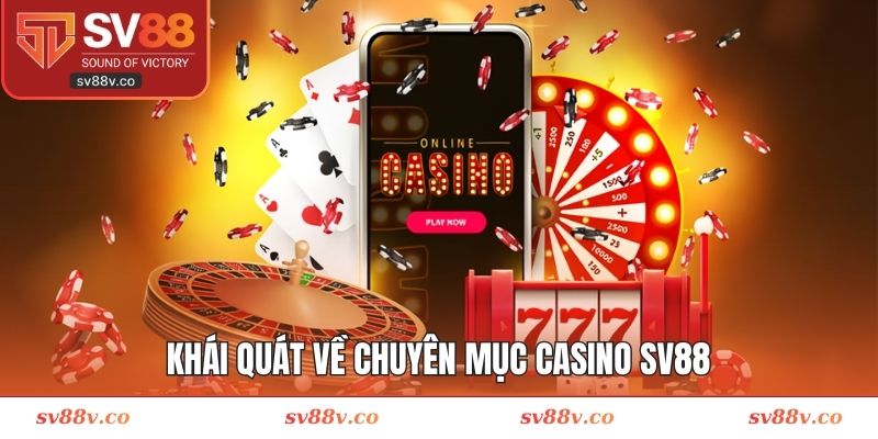 Khái quát về chuyên mục casino SV88