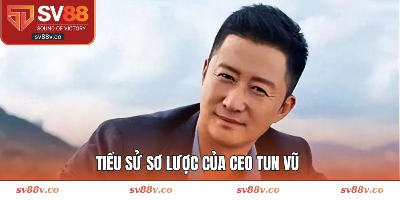 Tiểu sử sơ lược của CEO Tun Vũ 